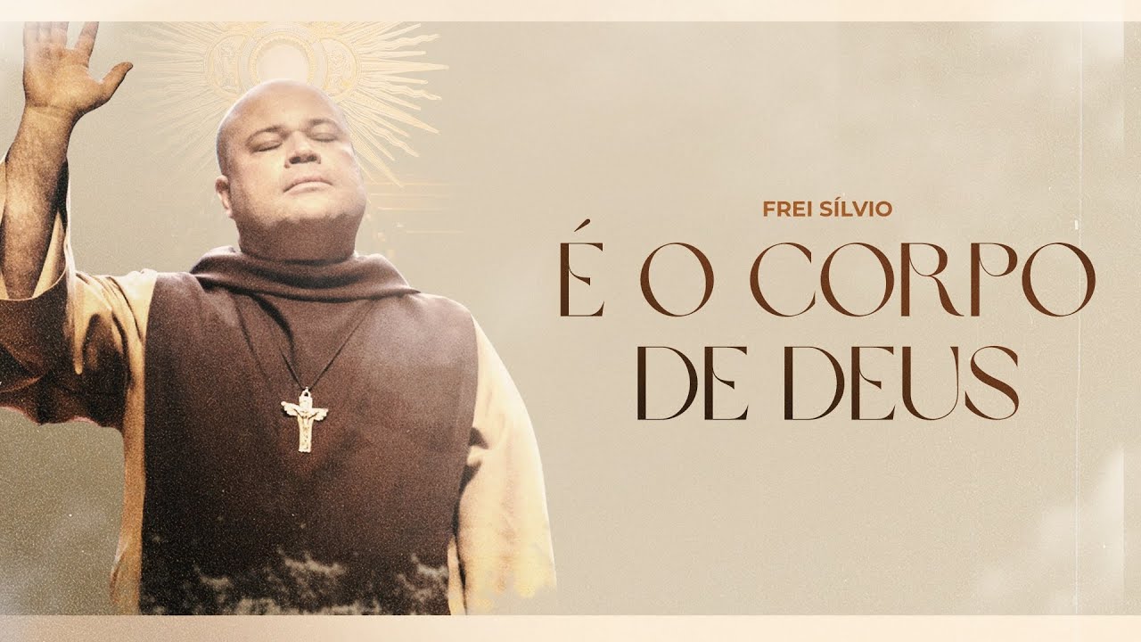 É o Corpo de Deus | Frei Silvio