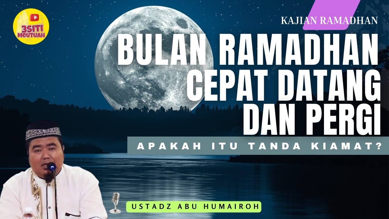BULAN RAMADHAN CEPAT DATANG DAN PERGI. APAKAH ITU TANDA KIAMAT?? | USTAD ABU HUMAIROH