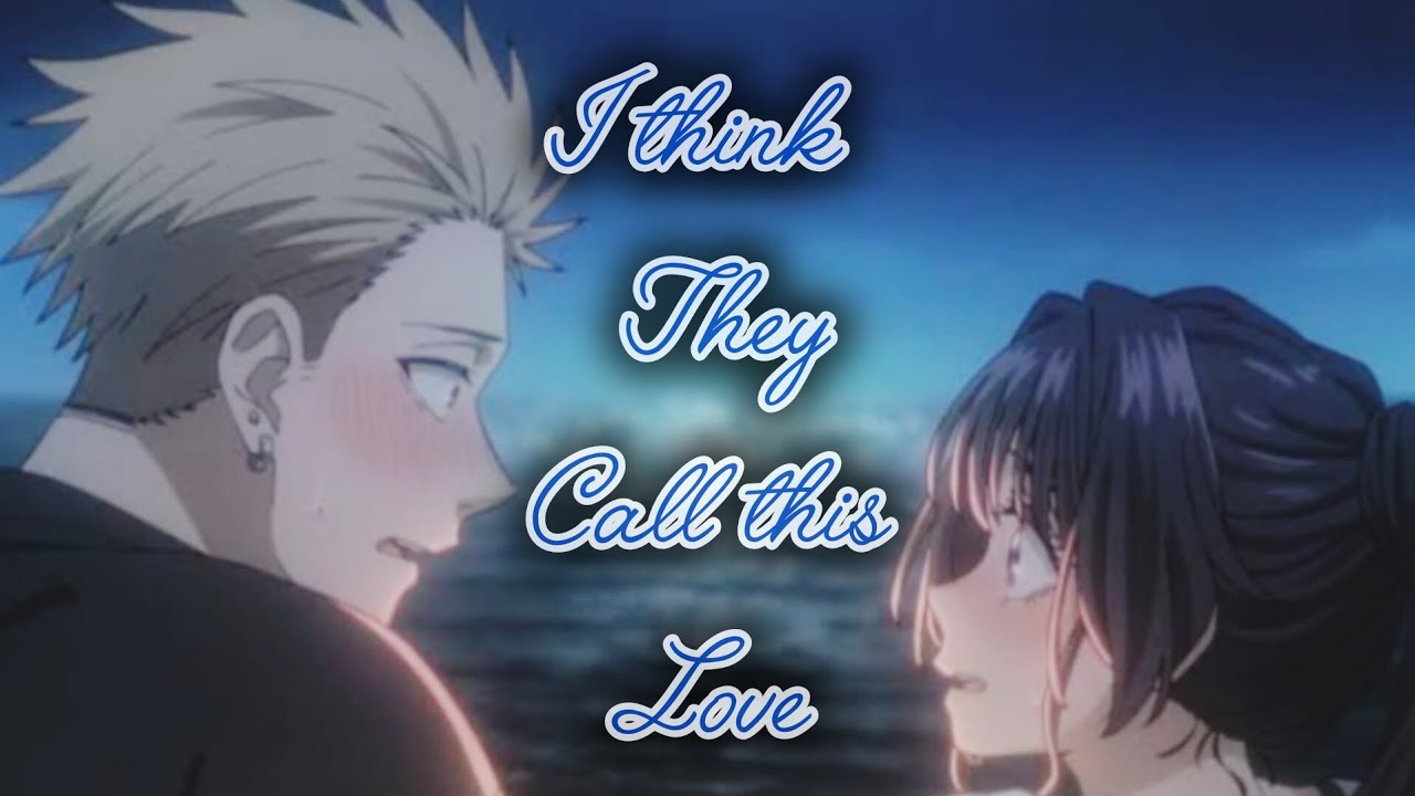 I Think They Call This Love | AMV 