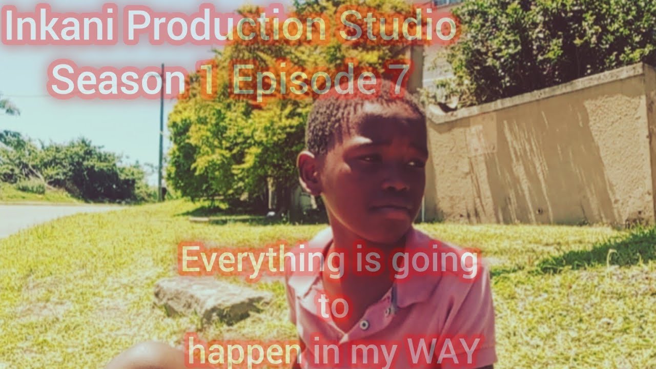 Inkani production Studio//ep7//S1//Everything is going to happen in my way