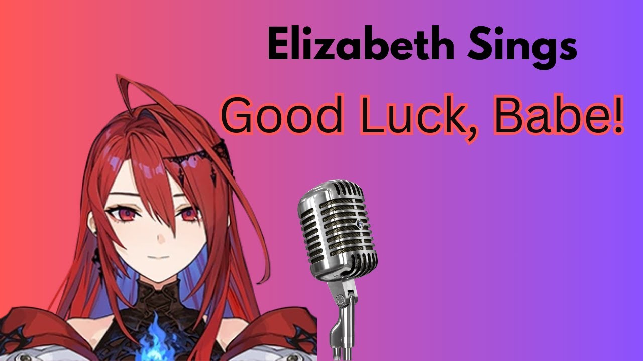 Elizabeth Rose Bloodflame Sings Good Luck, Babe!