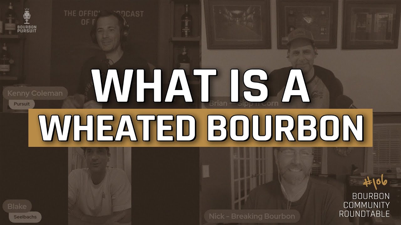 What is a wheated bourbon? Bourbon Community Roundtable #106