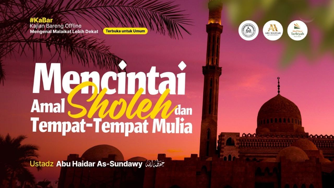 Mencintai Amal Sholeh & Tempat-Tempat Mulia - Ustadz Abu Haidar As-Sundawy حفظه الله