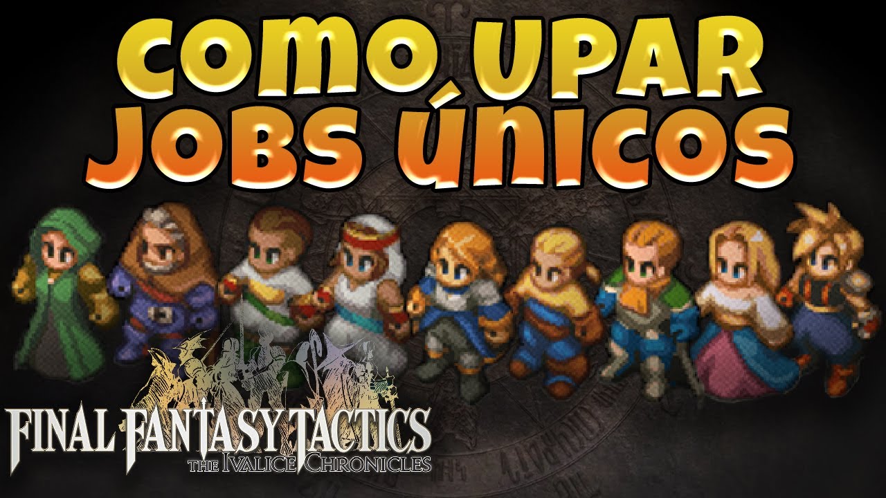UPAR JOBS ÚNICOS - FINAL FANTASY TACTICS THE IVALICE CHRONICLES