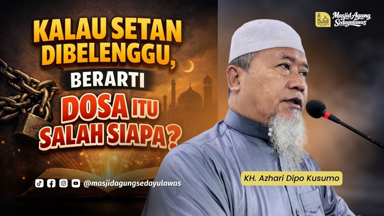 Kalau Setan Dibelenggu, Berarti Dosa Itu Salah Siapa? KH. Azhari Dipo Kusumo