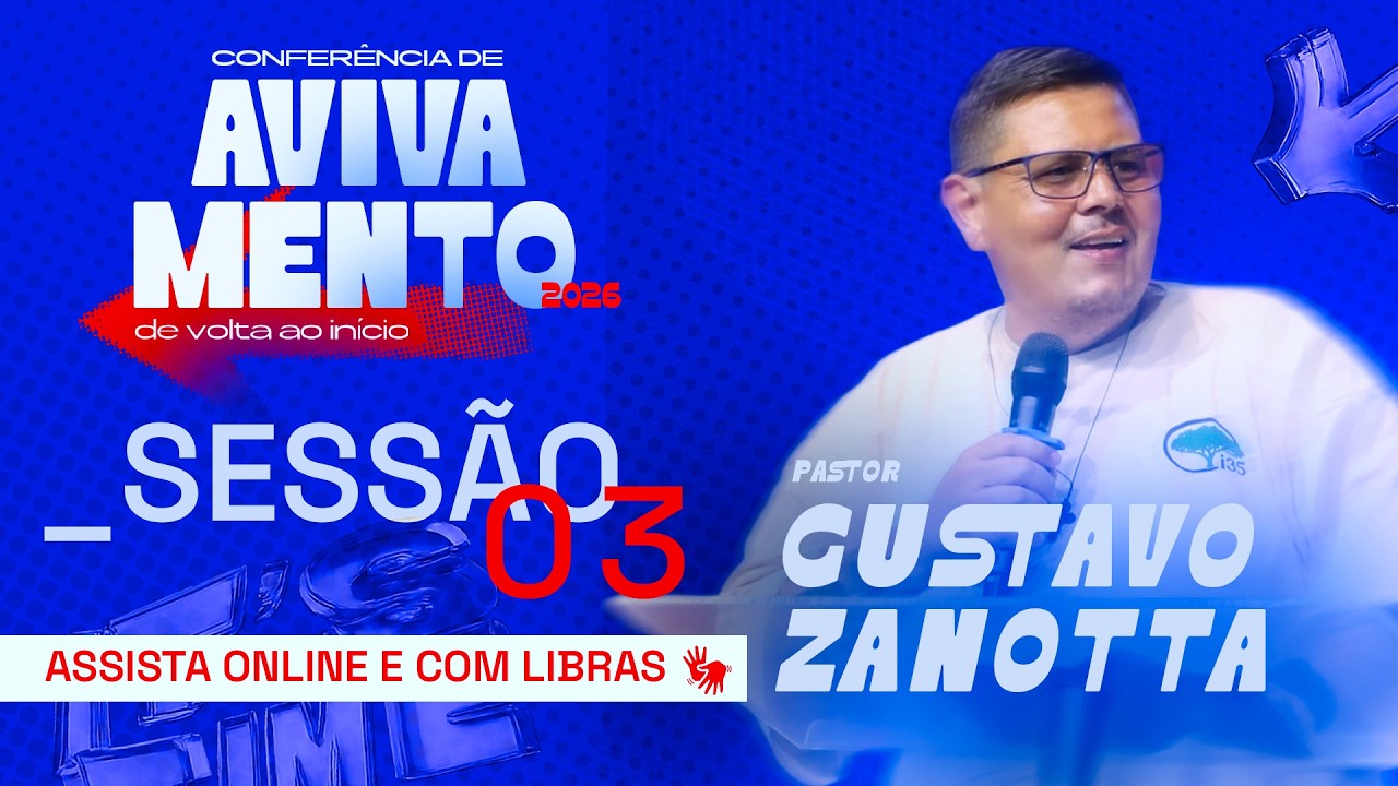 CONFERÊNCIA DE AVIVAMENTO - SESSÃO 03 - PR. GUSTAVO  ZANOTTA