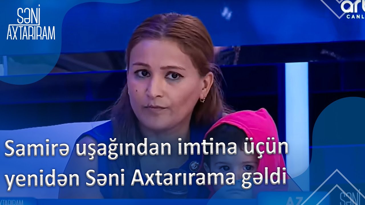 Samirə uşağından imtina üçün yenidən Səni Axtarırama gəldi