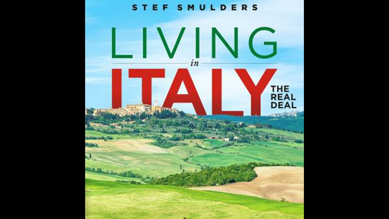 Living in Italy: the Real Deal: A Rollercoaster Ride of Relocation - Stef Smulders