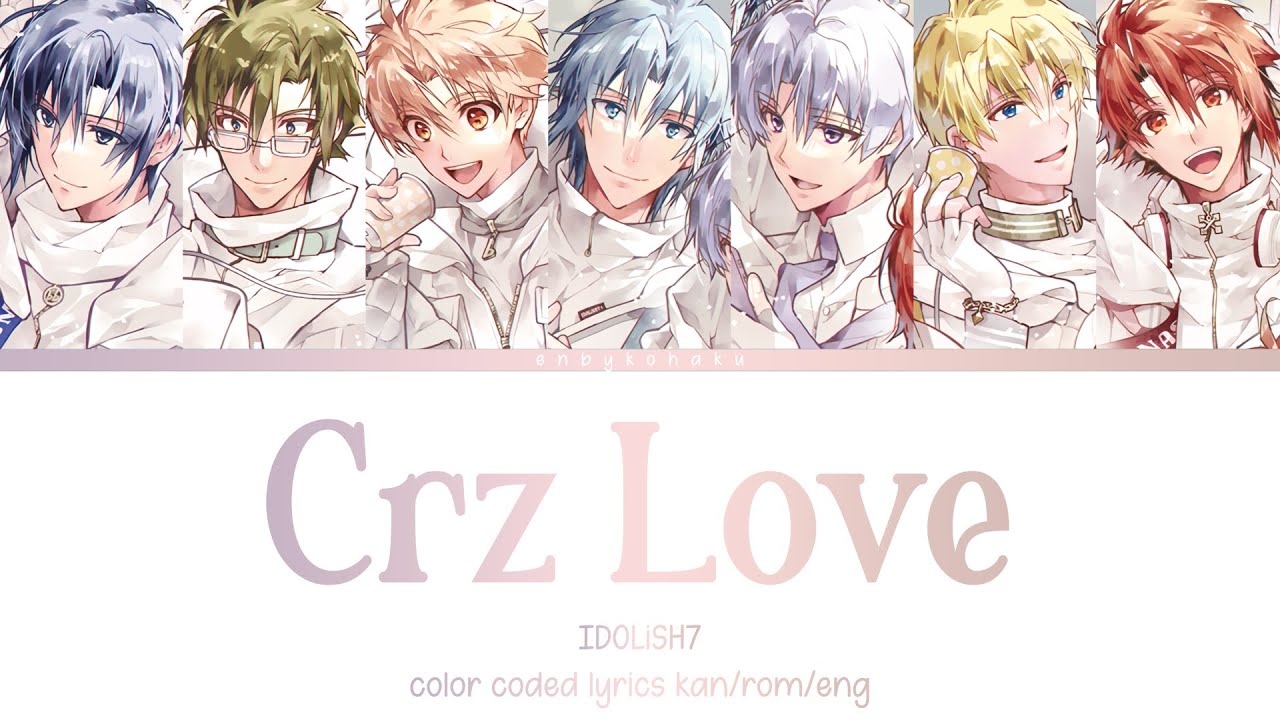 Crz Love - IDOLiSH7 (kan/rom/eng color coded lyrics)