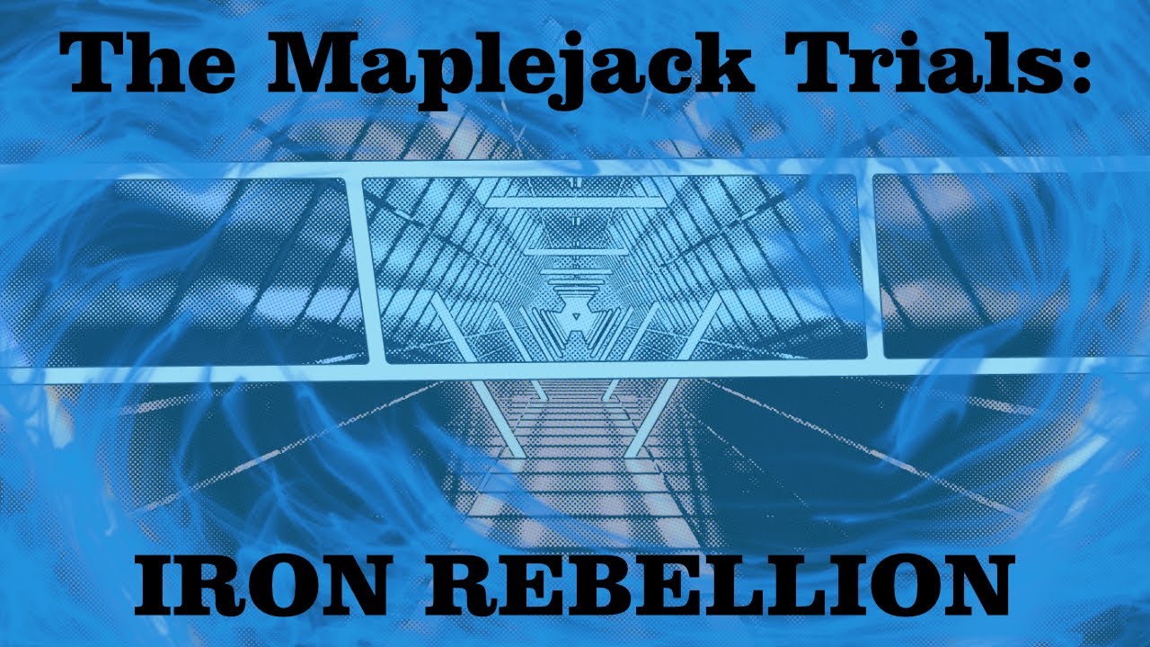 The Maplejack Trials: Iron Rebellion