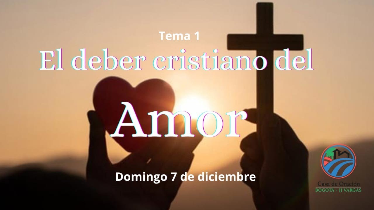 Tema 1| El Deber Cristiano del Amor | Domingo 7 de diciembre| David Vidal 