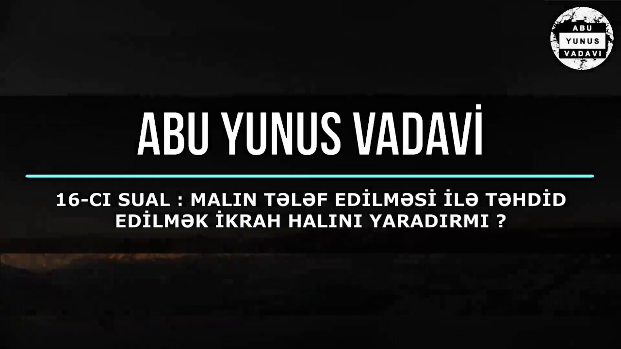 16-cı sual:malın tələf edilməsi ilə təhdid edilmək ikrah halını yaradırmı.