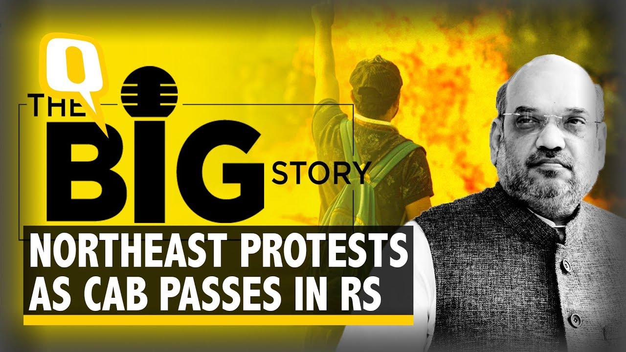 CAB Passed in Rajya Sabha: Why is Northeast Protesting? | The Quint