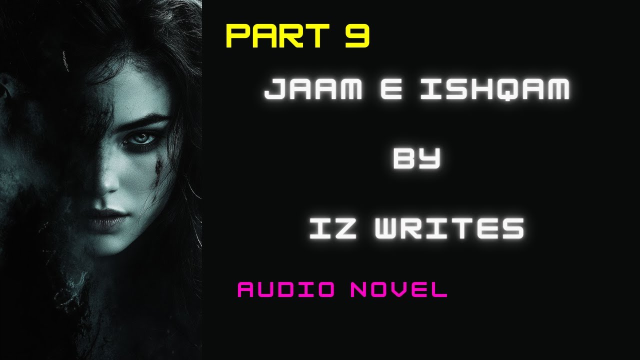 Jaan e Ishqam By IZ Writes || Audio Book || Strong Heroine || Wani Based || Part 9