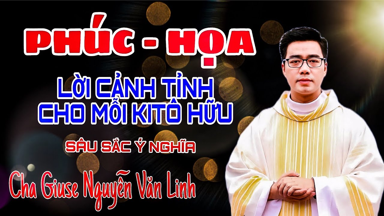 😲LỜI CẢNH TỈNH CHO MỖI KITÔ HỮU 👉 PHÚC - HOẠ - SÂU SẮC & Ý NGHĨA 👉 LM GIUSE NGUYỄN VĂN LINH