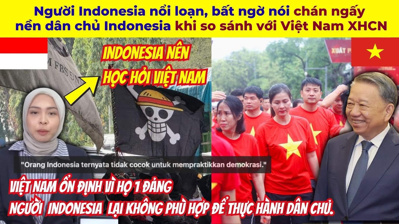 Người Indonesia nổi loạn, bất ngờ nói chán ngấy nền dân chủ Indonesia khi so sánh với Việt Nam XHCN