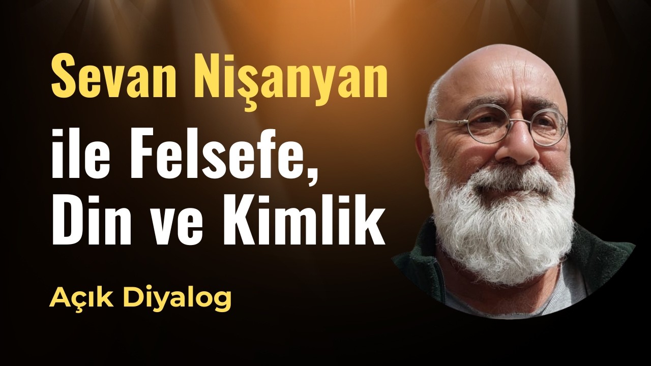 Sevan Nişanyan: Felsefe, Din ve Kimlik | Açık Diyalog
