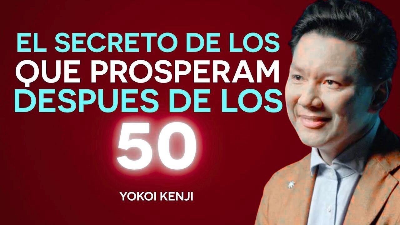 Yokoi Kenji  | EL SECRETO de Quienes PROSPERAN Después de los 50