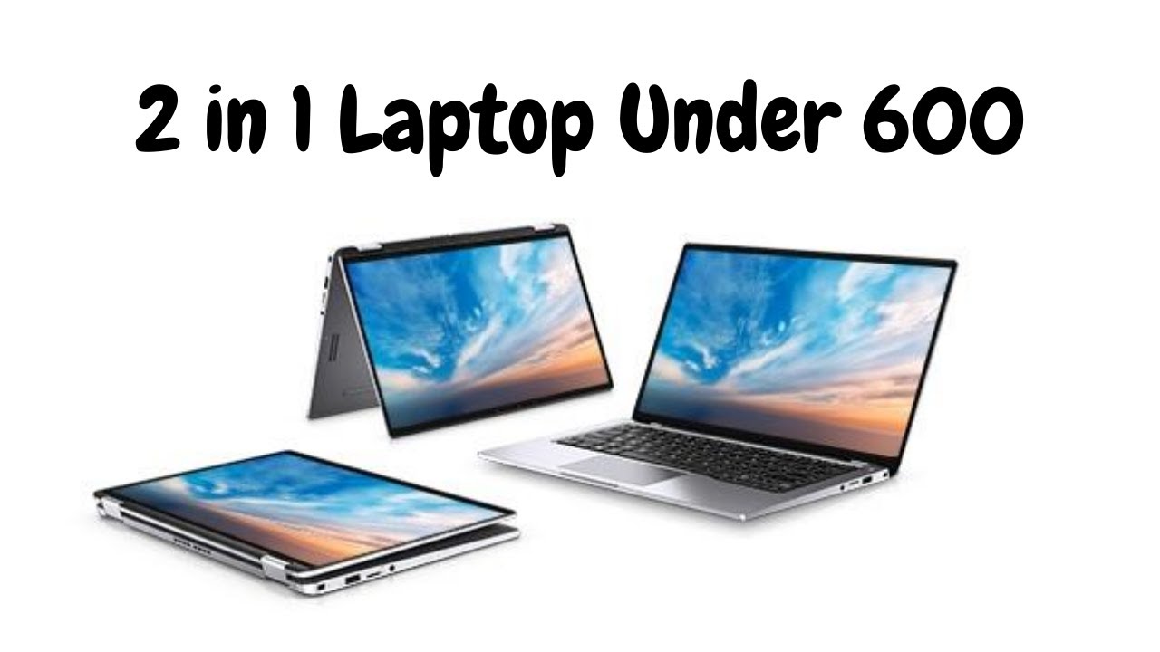 2 in 1 Touch Screen Laptop under 600 in 2021