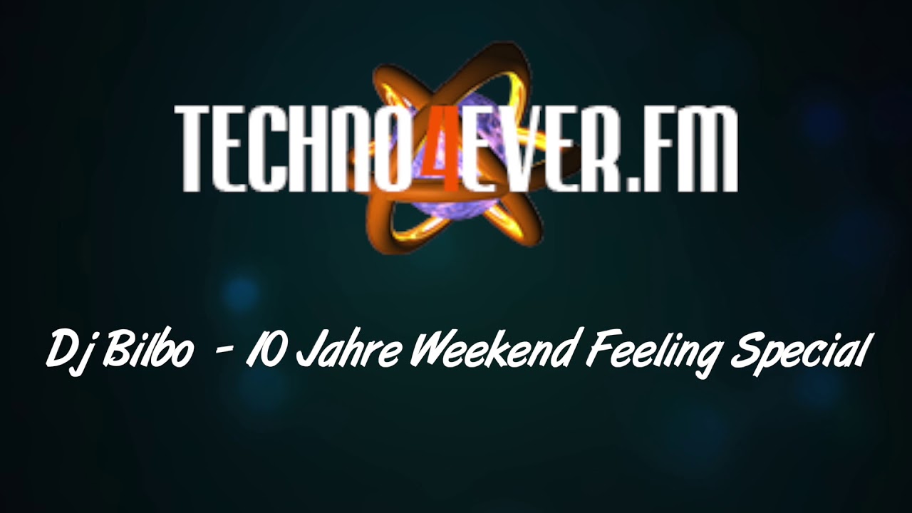 DJ Bilbo&acute;s 10 Jahre TECHNO4EVER.FM/Weekend Feeling Special