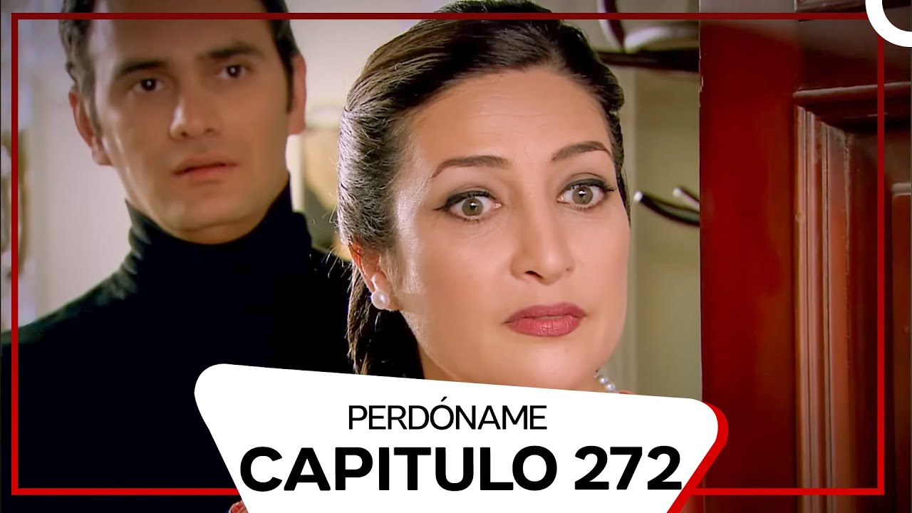 Perdóname Episodio 272 (Doblado en Español)