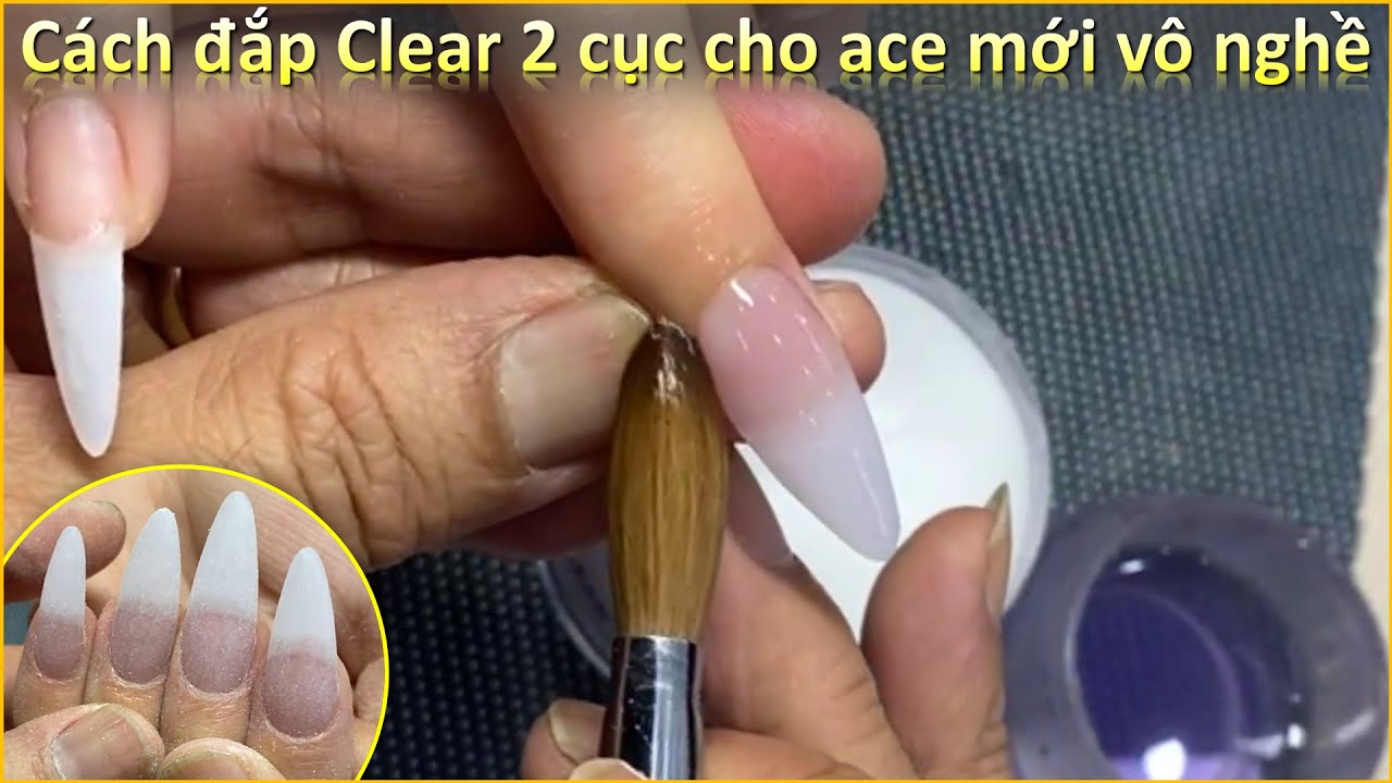 Cách đắp bột Clear 2 cục cho ace mới vô nghề - Nguyễn Tuấn