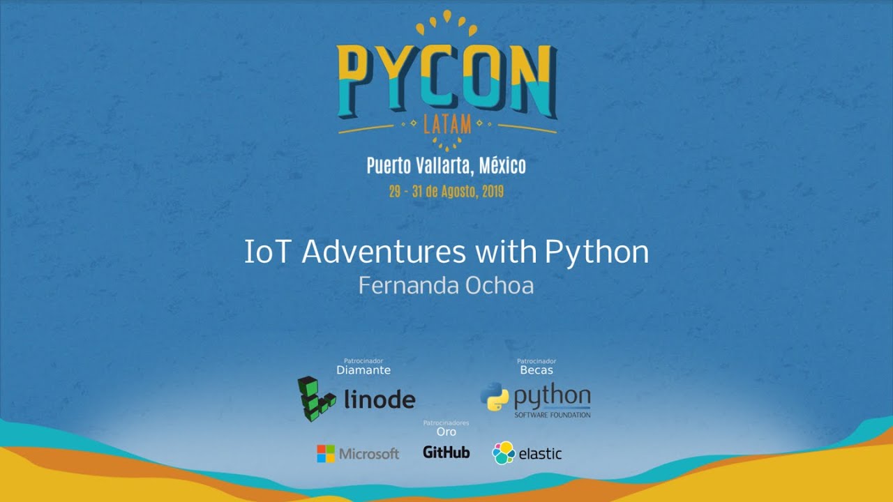 IoT Adventures with Python - Fernanda Ochoa - PyCon Latam 2019