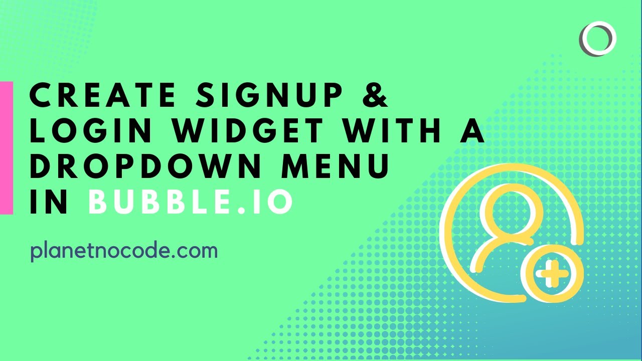Creating a signup & login widget with a dropdown menu | Bubble.io Tutorials | Planetnocode.com