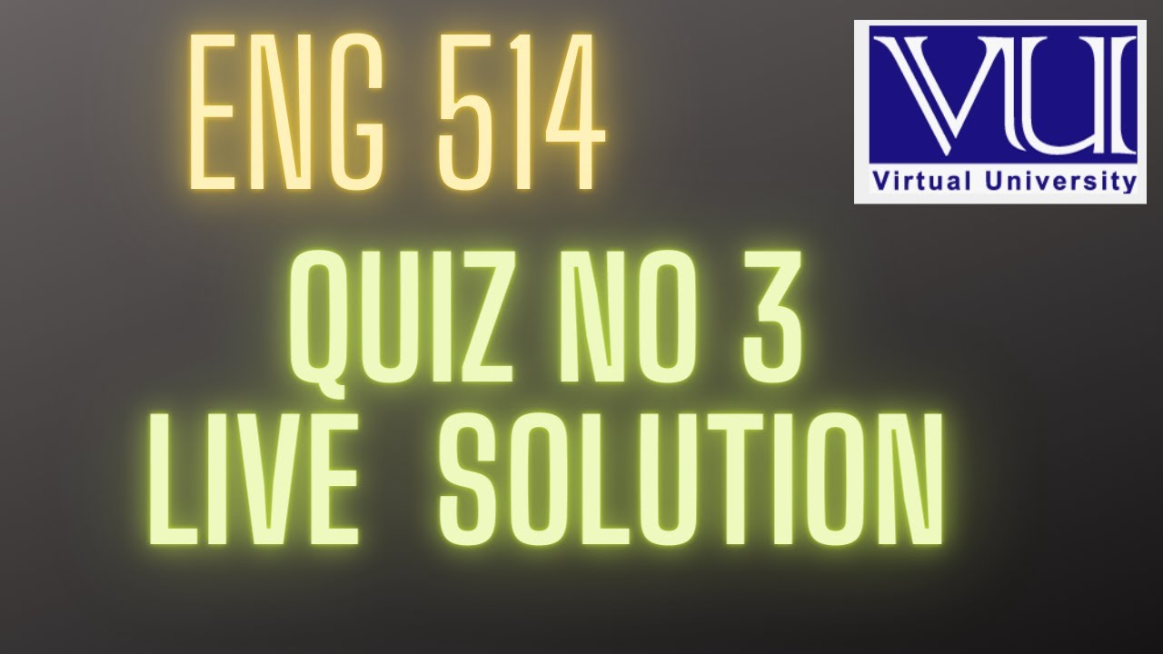 ENG 514/QUIZ NO 3 /LIVE SOLUTION /fall 2022 