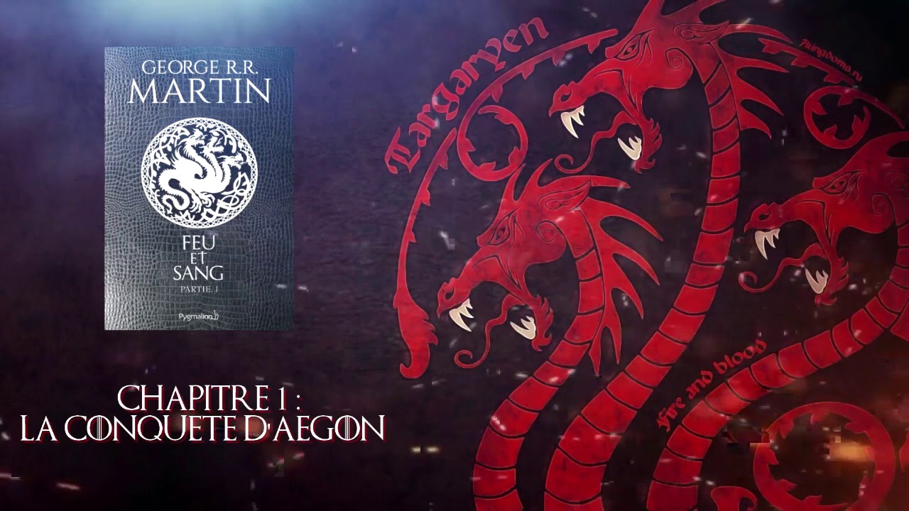 Livre Audio George R R Martin - Feu & Sang - Partie 1 - 01 La Conquête d'Aegon