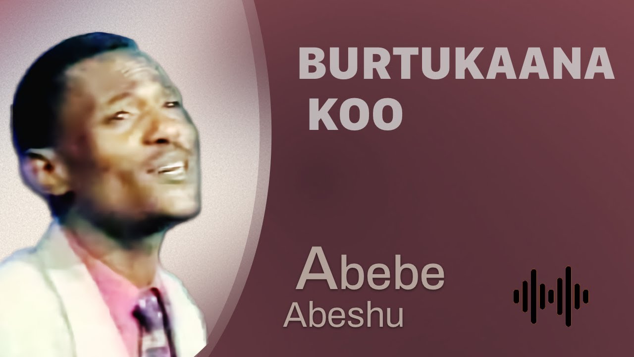 Abebe Abeshu: Burtukaana koo - Oromo Music