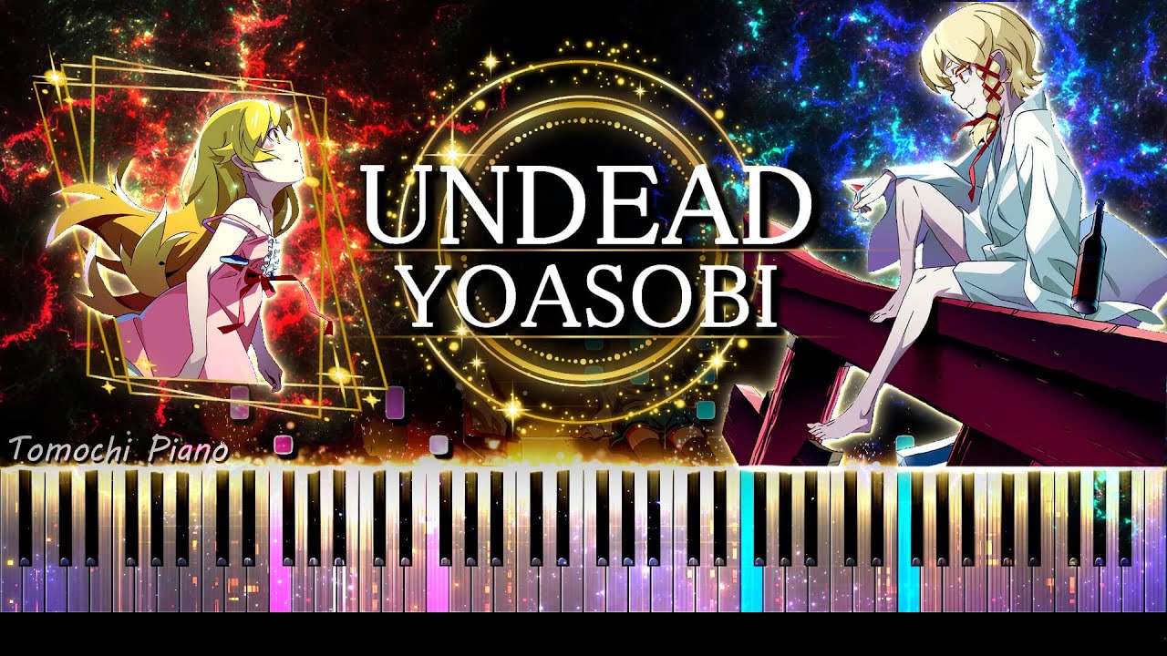 【ピアノ採譜】YOASOBI - UNDEAD / 〈物語〉シリーズ オフ＆モンスターシーズン ED