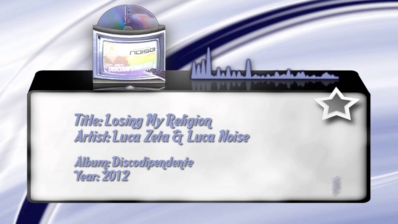 Luca Noise & Luca Zeta - Losing My Religion