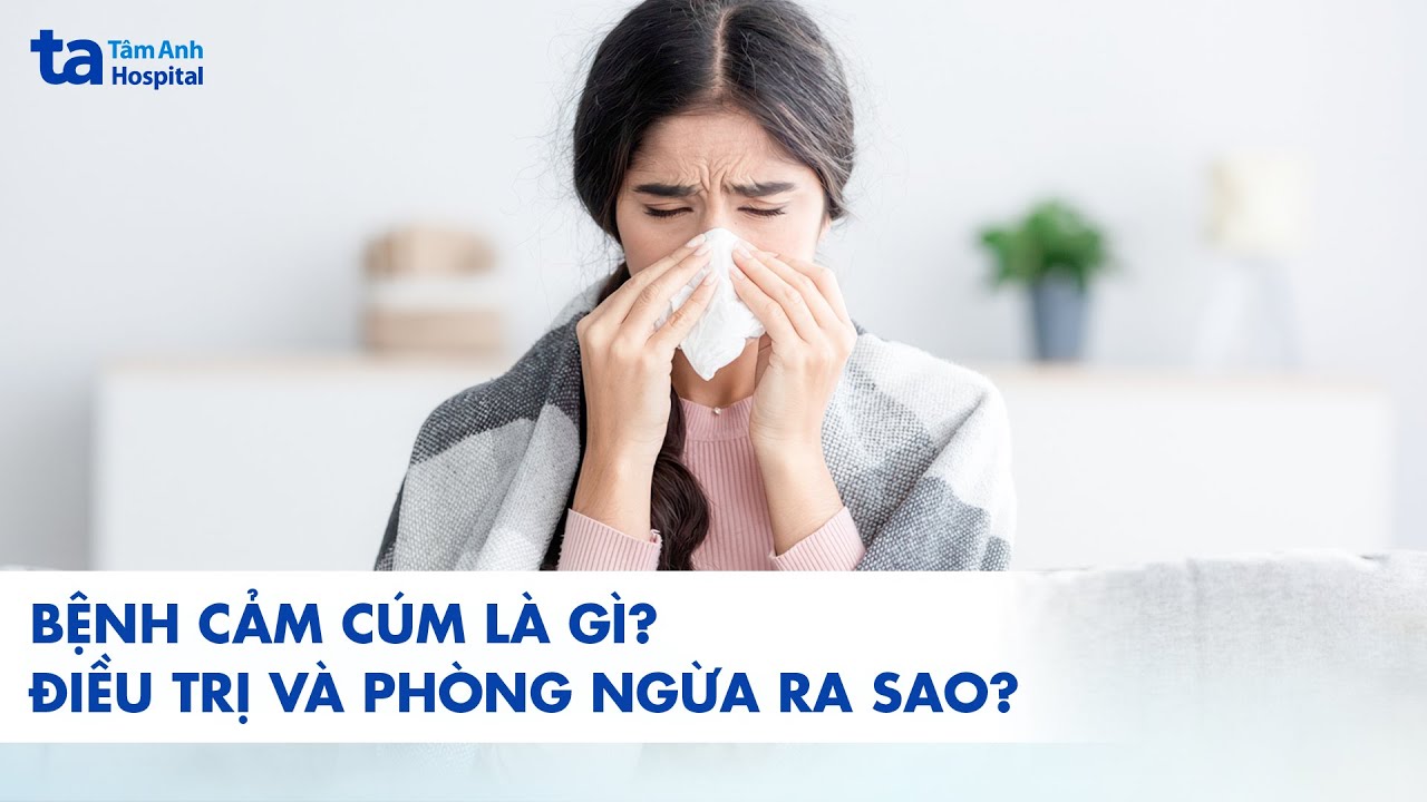 Bệnh c&uacute;m l&agrave; g&igrave;? Nguy&ecirc;n nh&acirc;n, triệu chứng, chẩn đo&aacute;n, điều trị v&agrave; ph&ograve;ng ngừa | BVĐK T&acirc;m Anh