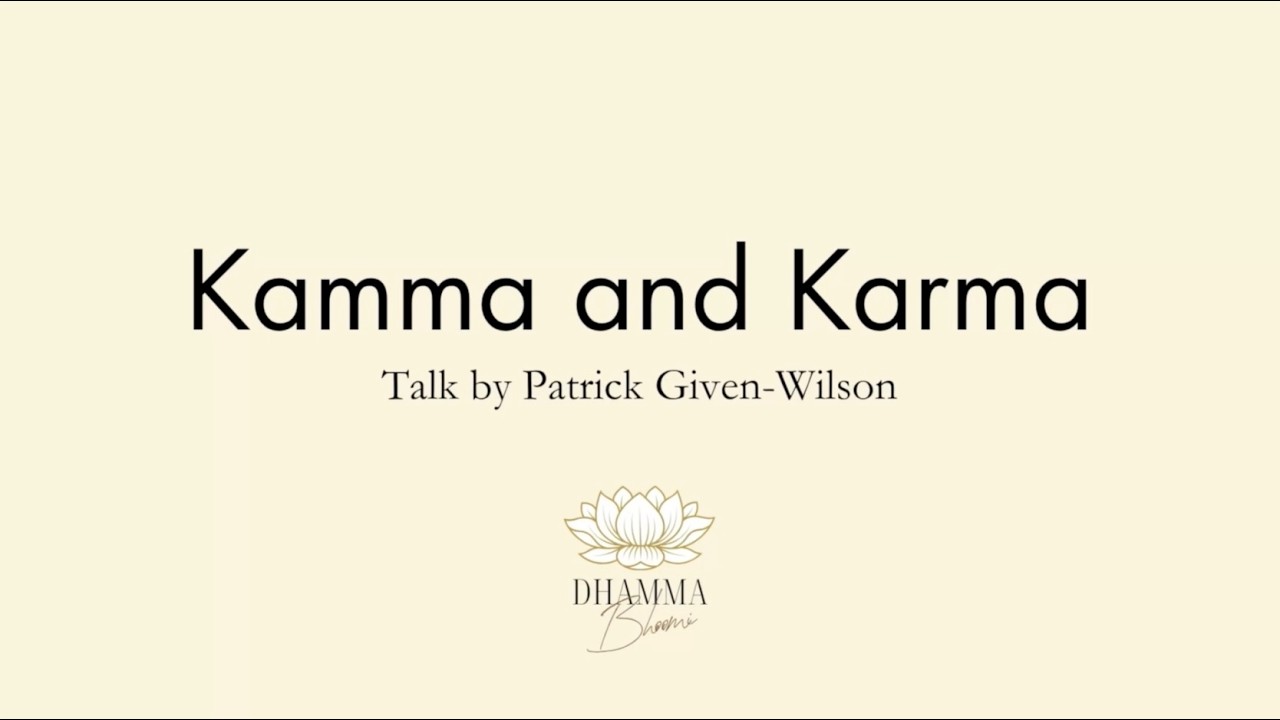 Kamma and Karma: A Talk by Patrick Given-Wilson