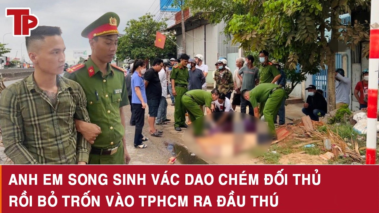Trưa 28/2: Anh em song sinh vác dao xông vào nhà, chém đối thủ rồi bỏ trốn vào TP.HCM ra đầu thú