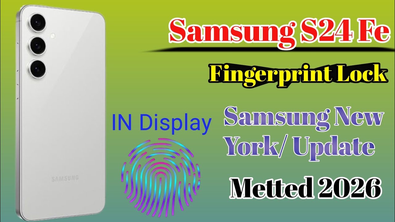 Samsung S24 Fe✓[ Fingerprint Lock Samsung New York/Update Metted 2026]✓°