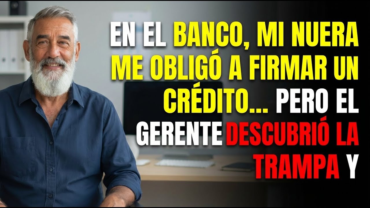 En El Banco, Mi Nuera Me Forzó a Firmar Un Préstamo… Pero El Gerente Reveló La Verdad