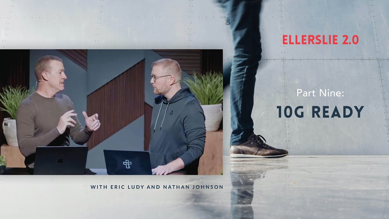 10G Ready // Ellerslie 2.0 – Part 9 (Eric Ludy + Nathan Johnson)
