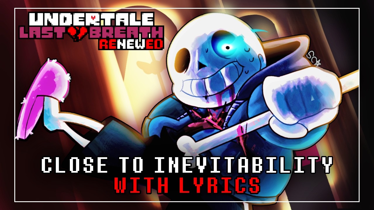 Close To Inevitability WITH LYRICS | Undertale Last Breath Renewed Lyrical Cover