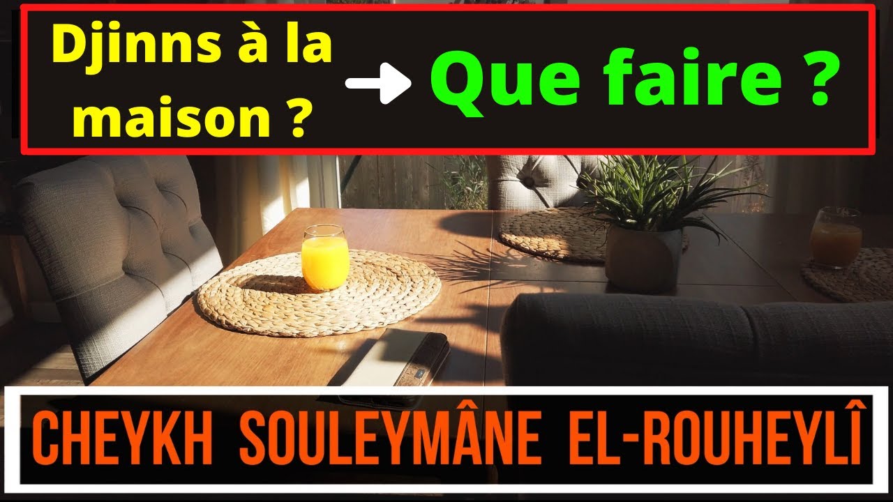 Djinns à la maison ? Que faire ? Cheykh Souleymâne El-Rouheylî