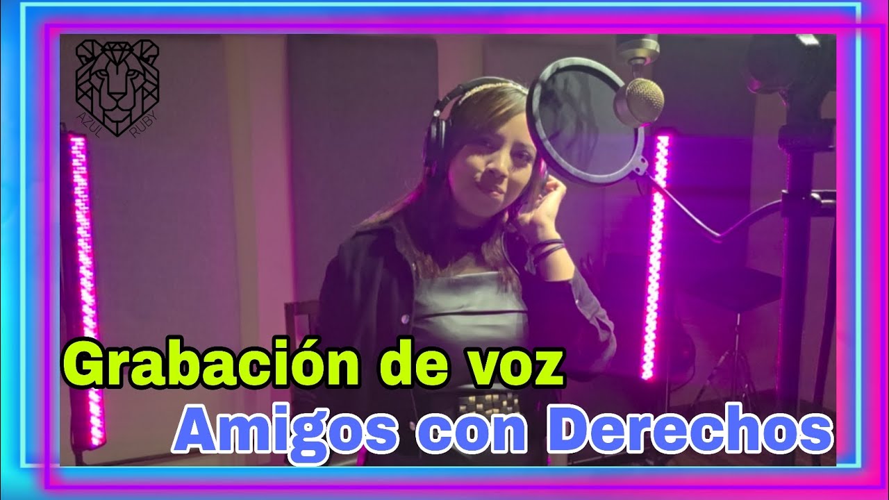 Grabación de voz _Amigos con Derechos - Azul Ruby León #azulruby #saltillocoahuila 