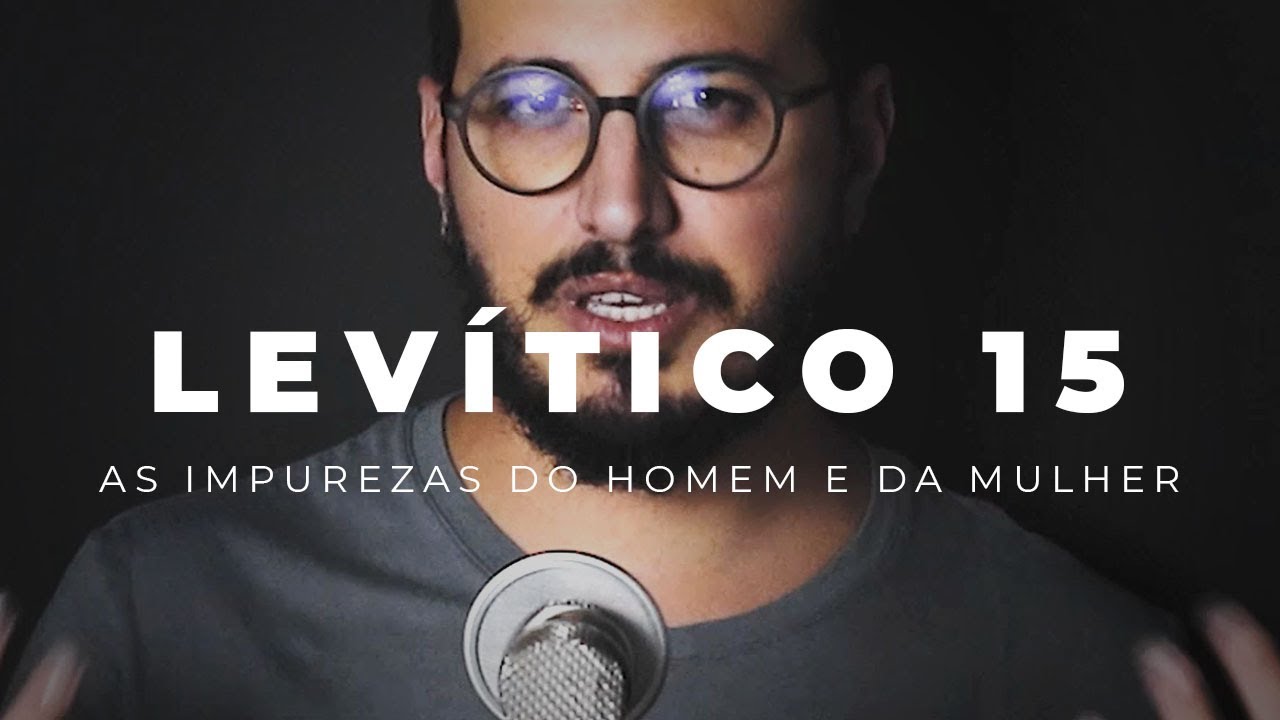 Levítico 15 | As Impurezas do Homem e da Mulher
