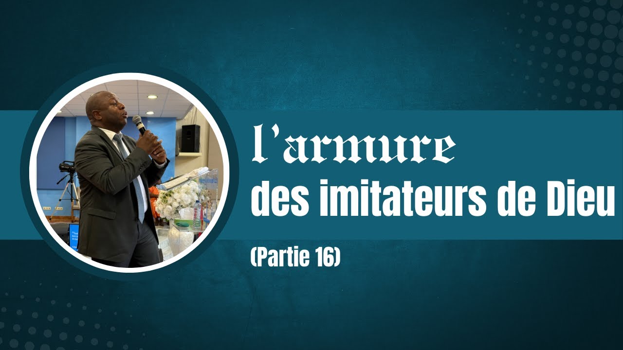 L'armure des imitateurs de Dieu pour le combat - Partie 16 - Pasteur Didier N. Mutyebele