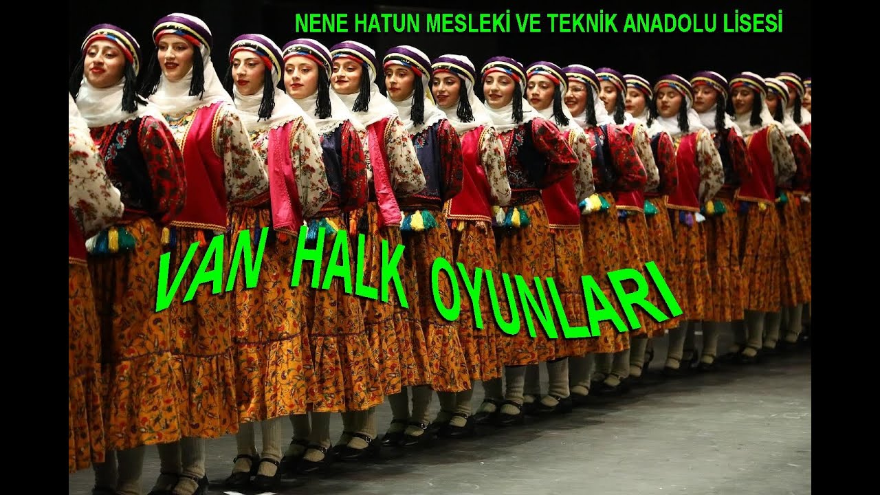 VAN HALK OYUNLARI NENE HATUN MESLEKİ VE TEKNİK ANADOLU LİSESİ