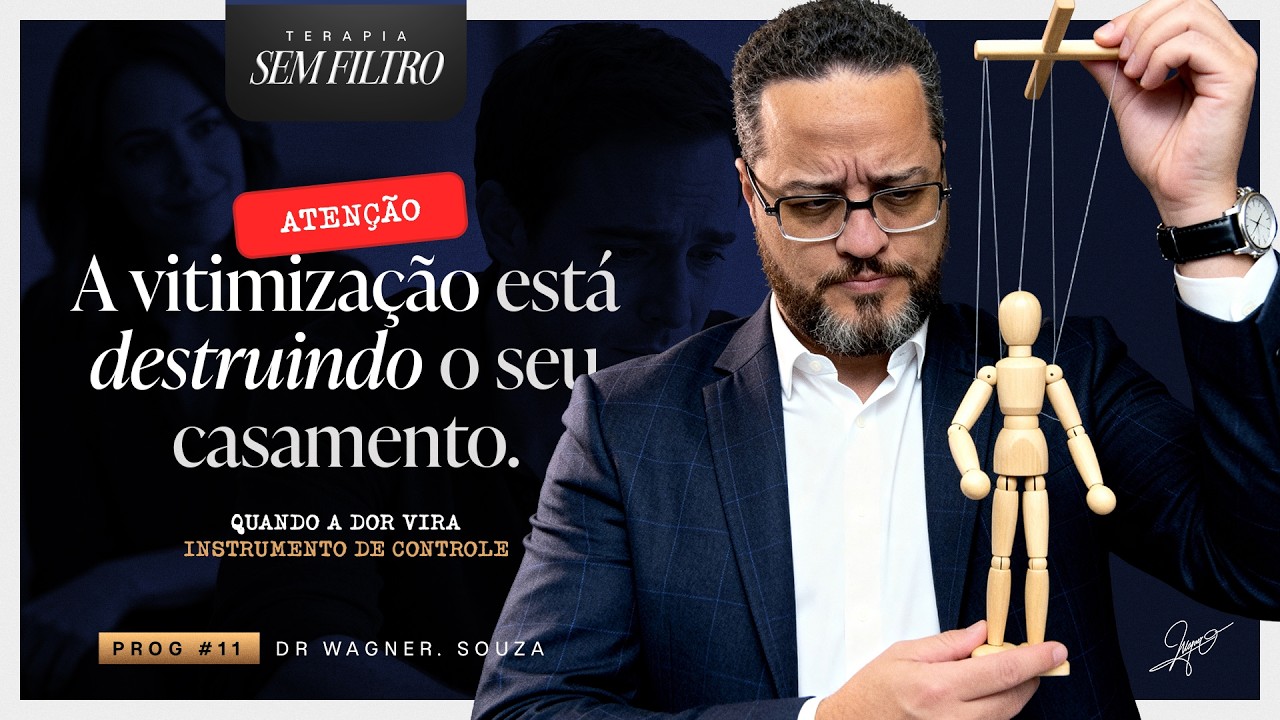 Terapia Sem Filtro #11 A Vitimização esta Destruindo seu casamento