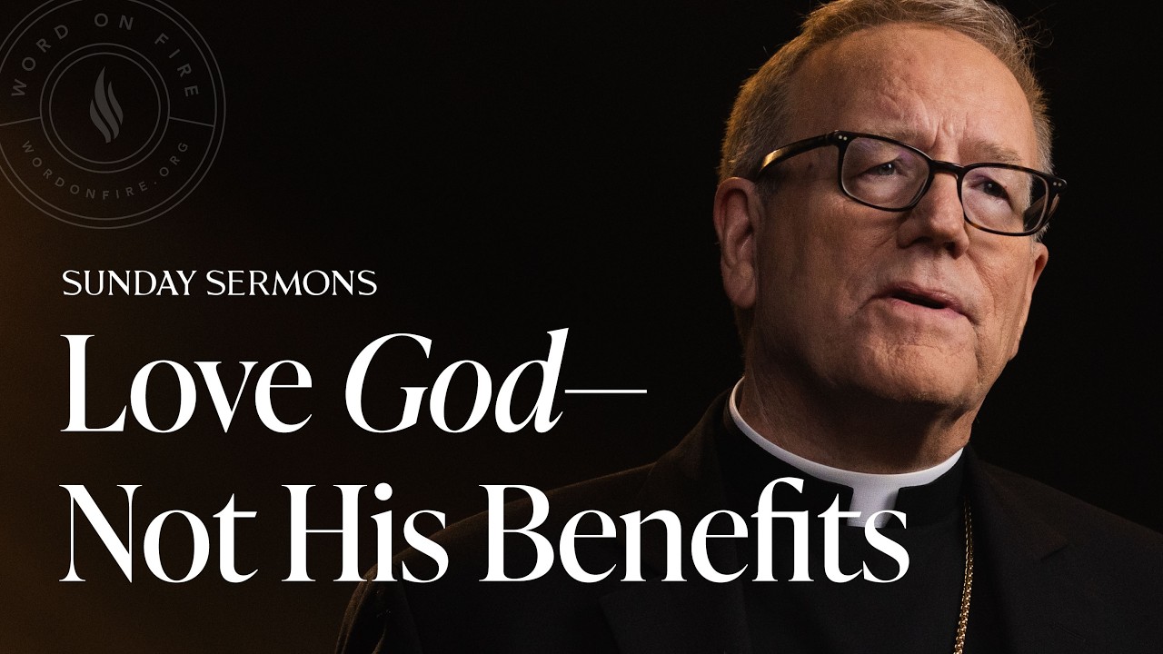 Love God&mdash;Not His Benefits &ndash; Bishop Barron's Sunday Sermon