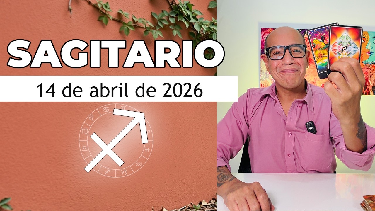 SAGITARIO | Hor&oacute;scopo de hoy 14 de Abril 2026