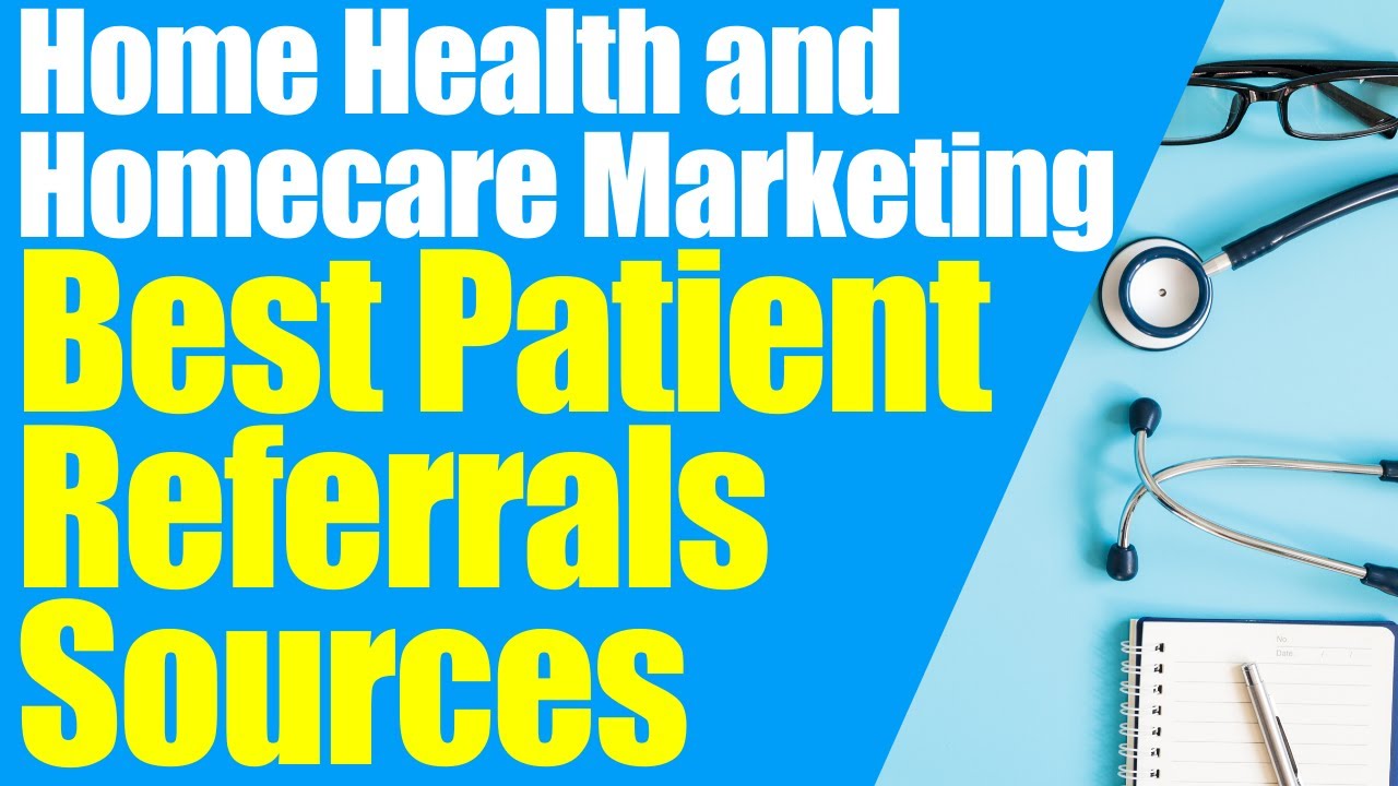 Best Patient Referral Sources | Home Health Marketing | Start a Home Care