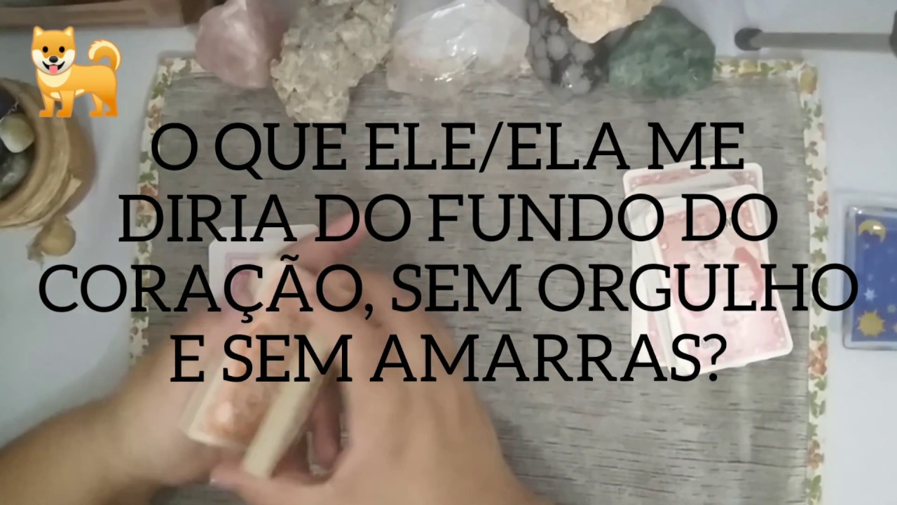 O QUE ELE/ELA ME DIRIA DO FUNDO DO CORAÇÃO? SEM ORGULHO?